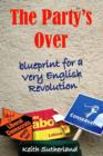 The Party's Over : Blueprint for a Very English Revolution - eBook