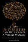 How Universities Can Help Create a Wiser World : The Urgent Need for an Academic Revolution - eBook