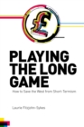 Playing the Long Game : How to Save the West from Short-Termism - eBook