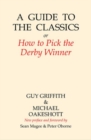 A Guide to the Classics : Or How to Pick the Derby Winner - Book