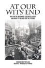 At Our Wits' End : Why We're Becoming Less Intelligent and What it Means for the Future - Book