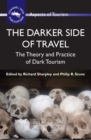 The Darker Side of Travel : The Theory and Practice of Dark Tourism - eBook
