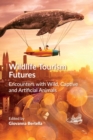 Wildlife Tourism Futures : Encounters with Wild, Captive and Artificial Animals - Book