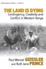 The Land Is Dying : Contingency, Creativity and Conflict in Western Kenya - eBook
