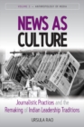 News as Culture : Journalistic Practices and the Remaking of Indian Leadership Traditions - eBook