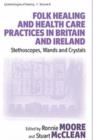 Folk Healing and Health Care Practices in Britain and Ireland : Stethoscopes, Wands and Crystals - eBook