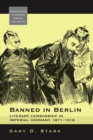 Banned in Berlin : Literary Censorship in Imperial Germany, 1871-1918 - eBook