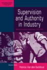 Supervision and Authority in Industry : Western European Experiences, 1830-1939 - eBook