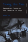 Turning the Tune : Traditional Music, Tourism, and Social Change in an Irish Village - eBook