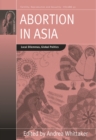 Abortion in Asia : Local Dilemmas, Global Politics - eBook