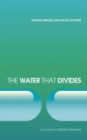 The Water that Divides : Two views on Baptism Explored - Book