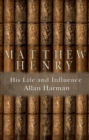 Matthew Henry : His Life and Influence - Book