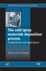 The Cold Spray Materials Deposition Process : Fundamentals and Applications - eBook
