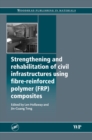 Strengthening and Rehabilitation of Civil Infrastructures Using Fibre-Reinforced Polymer (FRP) Composites - eBook
