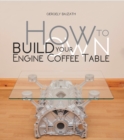How To Build Your Own Engine Coffee Table - eBook