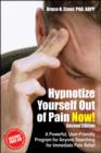 Hypnotize Yourself Out of Pain Now! : A Powerful, User-Friendly Program for Anyone Searching for Immediate Pain Relief - Book