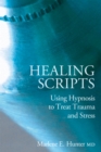 Healing Scripts : Using Hypnosis to Treat Trauma and Stress - eBook