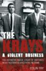 The Krays: A Violent Business : The Definitive Inside Story of Britain's Most Notorious Brothers in Crime - eBook