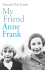 My Friend Anne Frank : The Inspiring and Heartbreaking True Story of Best Friends Torn Apart and Reunited Against All Odds - Book