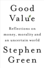 Good Value : Reflections on money, morality and an uncertain world - eBook