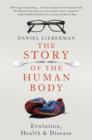 The Story of the Human Body : Evolution, Health and Disease - eBook
