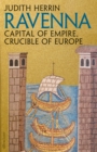 Ravenna : Capital of Empire, Crucible of Europe - Book