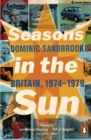 Seasons in the Sun : The Battle for Britain, 1974-1979 - eBook