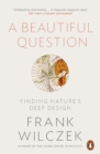 A Beautiful Question : Finding Nature's Deep Design - eBook