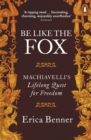 Be Like the Fox : Machiavelli's Lifelong Quest for Freedom - eBook