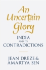 An Uncertain Glory : India and its Contradictions - eBook