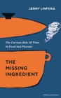 The Missing Ingredient : The Curious Role of Time in Food and Flavour - eBook