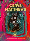 Where the Wild Cooks Go : Recipes, Music, Poetry, Cocktails - Book