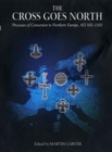 The Cross Goes North : Processes of Conversion in Northern Europe, AD 300-1300 - eBook