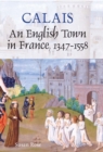 Calais: An English Town in France, 1347-1558 - eBook