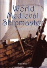 The World of the Medieval Shipmaster : Law, Business and the Sea, c.1350-c.1450 - eBook
