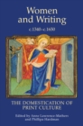 Women and Writing, c.1340-c.1650 : The Domestication of Print Culture - eBook