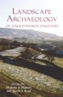The Landscape Archaeology of Anglo-Saxon England - eBook