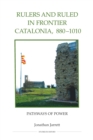 Rulers and Ruled in Frontier Catalonia, 880-1010 : Pathways of Power - eBook
