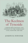 The Keelmen of Tyneside : Labour Organisation and Conflict in the North-East Coal Industry, 1600-1830 - eBook