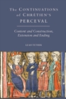 The <I>Continuations</I> of Chretien's <I>Perceval</I> : Content and Construction, Extension and Ending - eBook