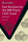 Fast Revision for the MRCPsych CASC Exam : Don't Panic! - Book