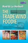 The Trade Wind Foodie : Good Food, Cooking and Sailing Around the World - Book