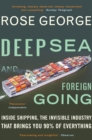 Deep Sea and Foreign Going : Inside Shipping, the Invisible Industry that Brings You 90% of Everything - Book