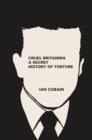Cruel Britannia : A Secret History of Torture - Book