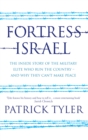 Fortress Israel : The inside story of the military elite who run the country - and why they can't make peace - eBook