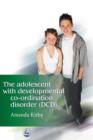 The Adolescent with Developmental Co-ordination Disorder (DCD) - eBook