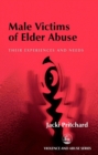 Male Victims of Elder Abuse : Their Experiences and Needs - eBook