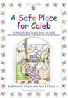 A Safe Place for Caleb : An Interactive Book for Kids, Teens and Adults with Issues of Attachment, Grief, Loss or Early Trauma - eBook