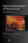 Spiritual Dimensions of Pastoral Care : Practical Theology in a Multidisciplinary Context - eBook