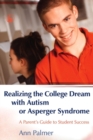 Realizing the College Dream with Autism or Asperger Syndrome : A Parent's Guide to Student Success - eBook